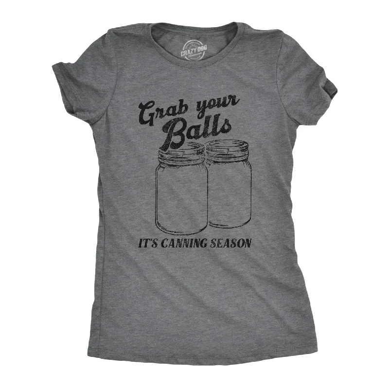 women's satin blouses -Grab Your Balls Its Canning Season Women's T Shirt