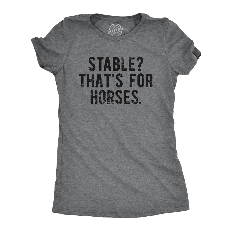 ribbed tops for women -Stable Thats For Horses Women's T Shirt