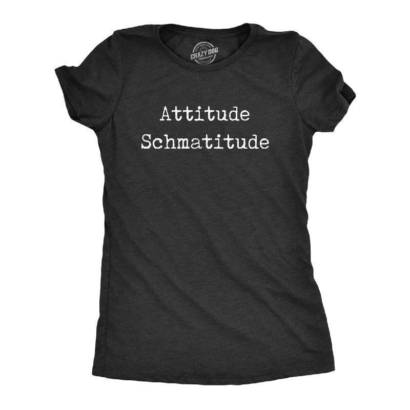 long sleeve tops for women -Attitude Schmatitude Women's T Shirt