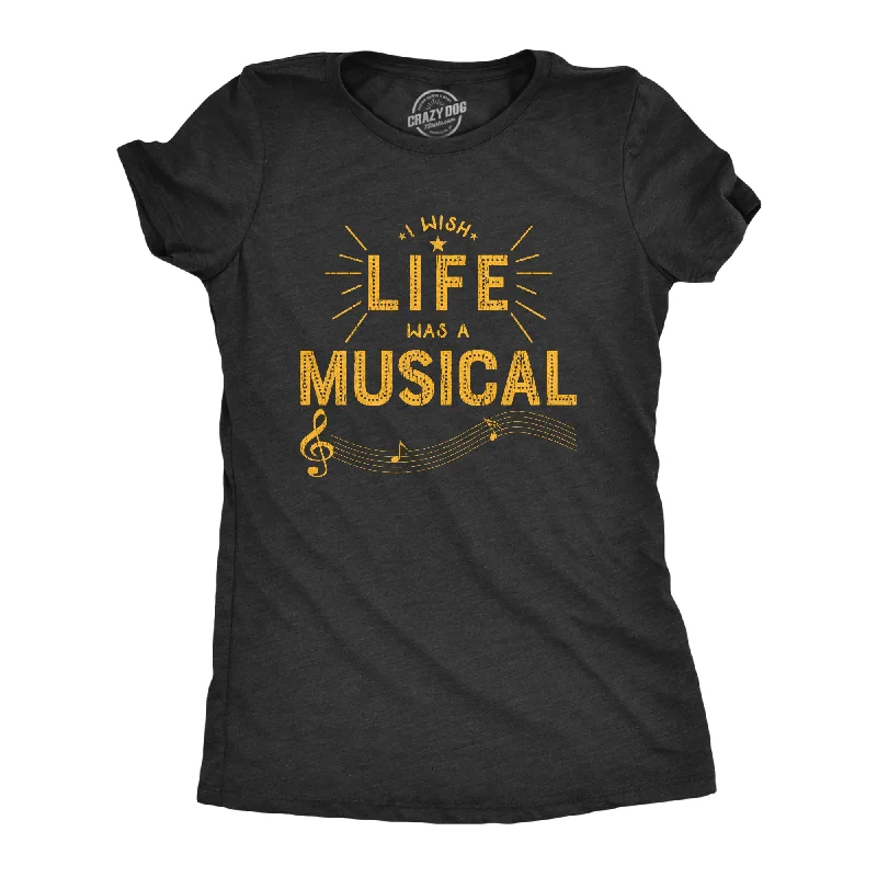 ruffle tops for ladies -I Wish Life Was A Musical Women's T Shirt