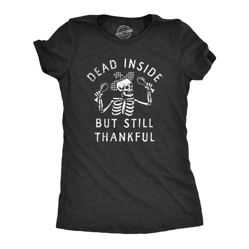 stretchable tops for women -Dead Inside But Still Thankful Women's T Shirt