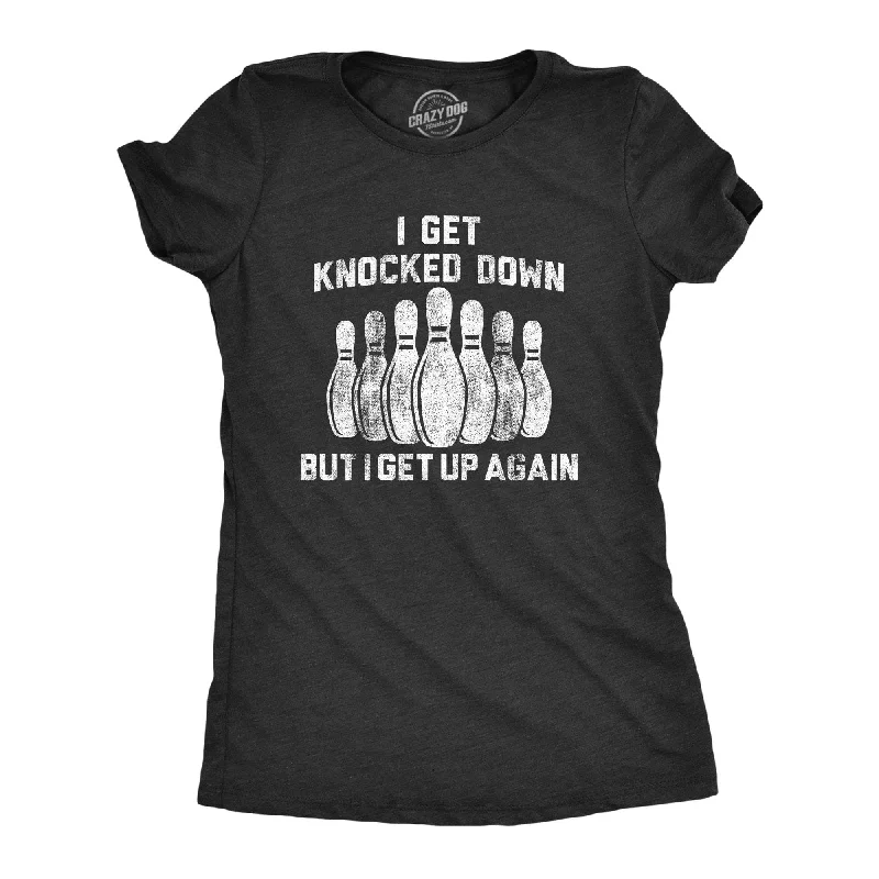 elegant evening tops for women -I Get Knocked Down But I Get Up Again Women's T Shirt