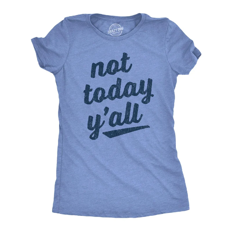 summer floral camis for women -Not Today Y'all Women's T Shirt