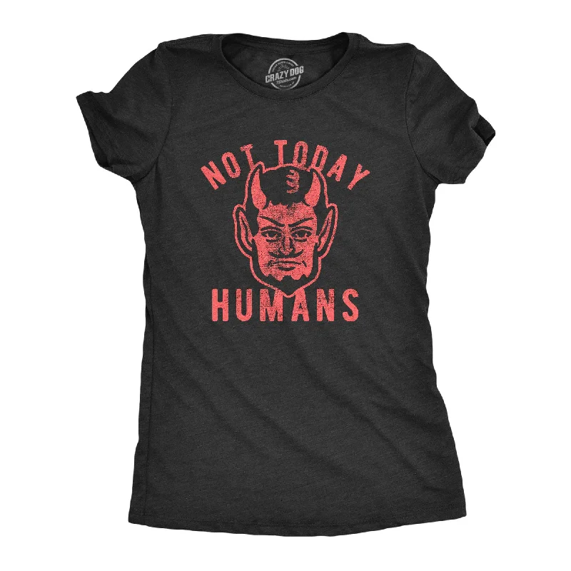 minimalist blouses for ladies -Not Today Humans Women's T Shirt