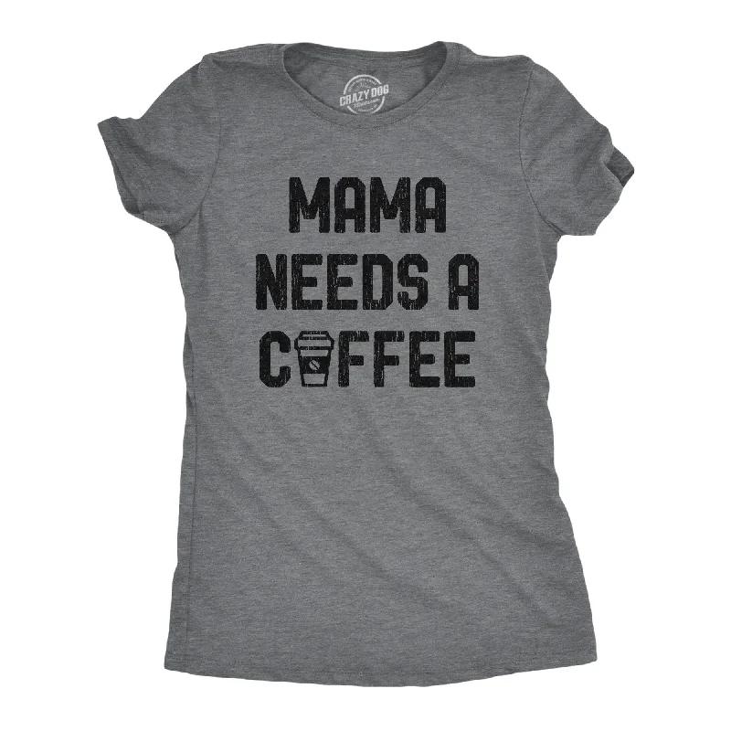 sleeveless tank tops for women -Mama Needs A Coffee Women's T Shirt