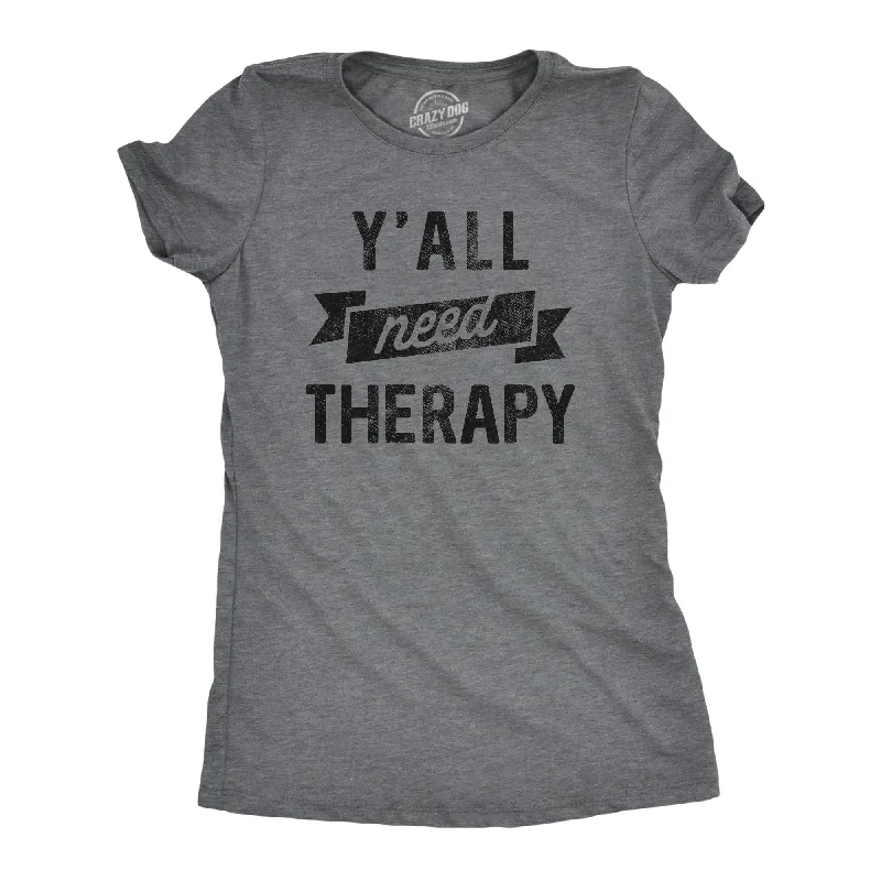 loose-fitting tops for women -Yall Need Therapy Women's T Shirt