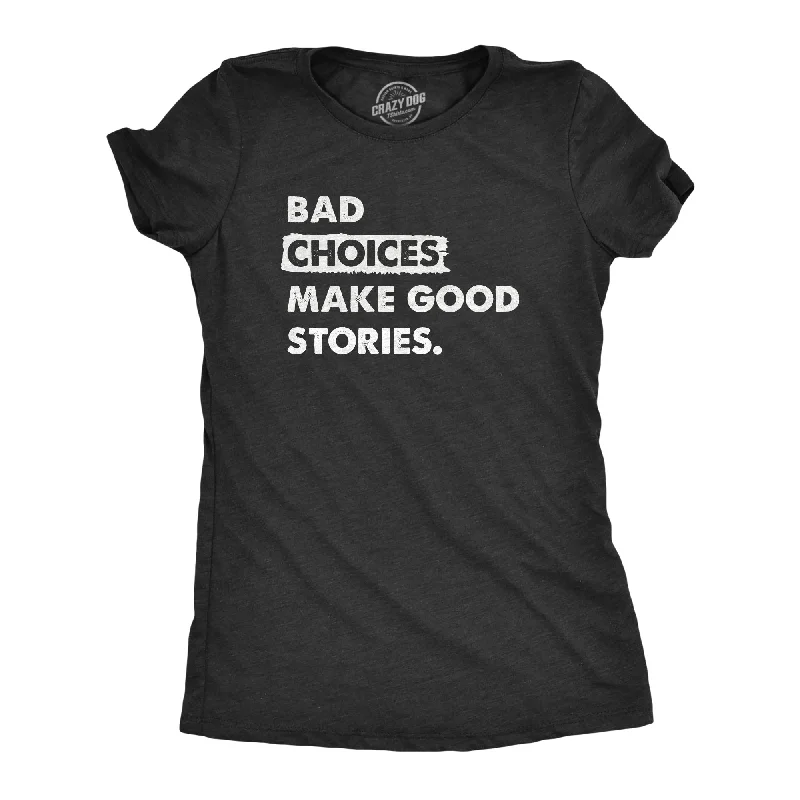 sporty tops for women -Bad Choices Make Good Stories Women's T Shirt