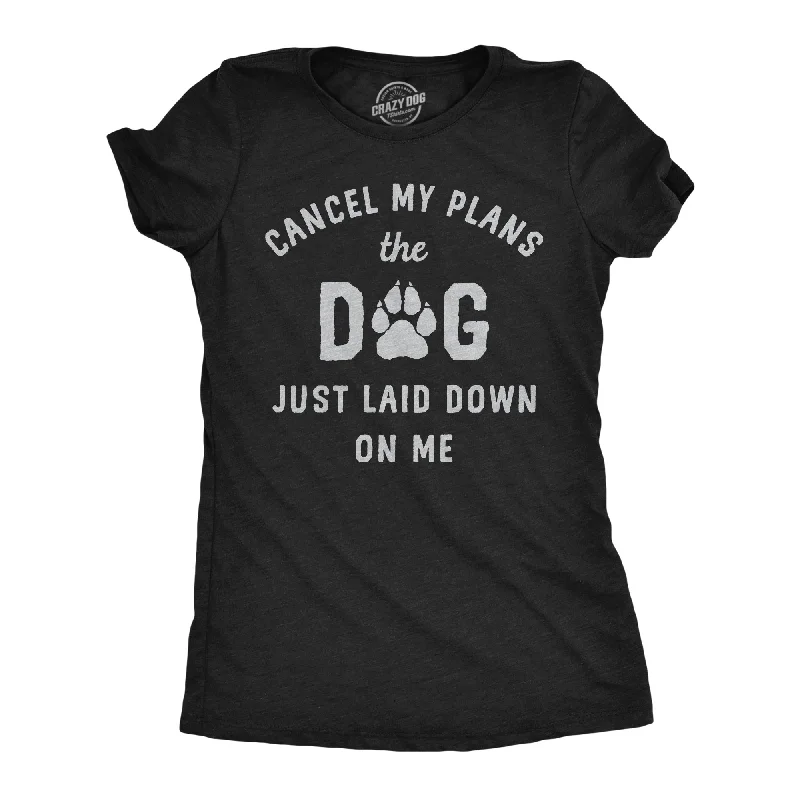 women's jacquard tops -Cancel My Plans The Dog Just Laid Down On Me Women's T Shirt