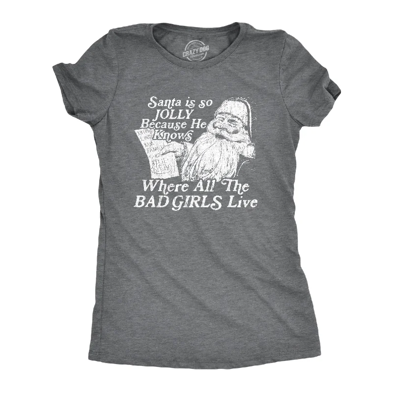 chic tops for ladies -Santa Is Jolly Because He Knows Where The Bad Girls Live Women's T Shirt