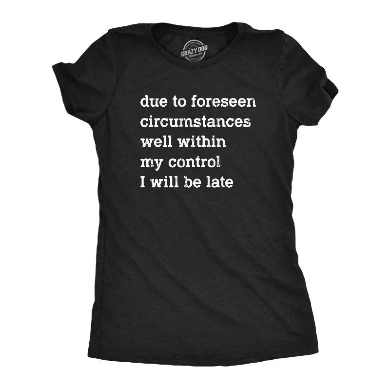 statement sleeve blouses for ladies -Due To Forseen Circumstances I Will Be Late Women's T Shirt