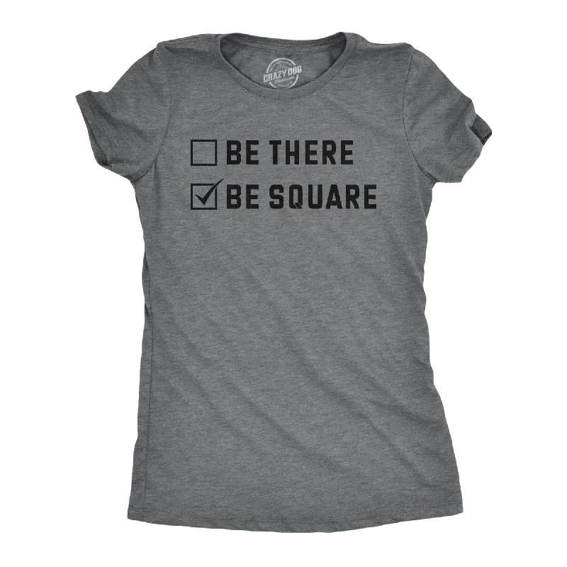 graphic t-shirts for ladies -Be There Be Square Women's T Shirt