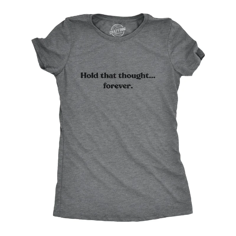 casual t-shirts for women -Hold That Thought…Forever Women's T Shirt