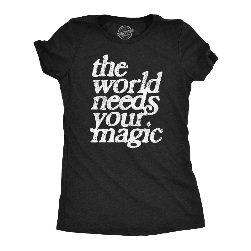 knotted front tops for women -The World Needs Your Magic Women's T Shirt