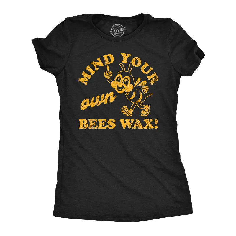 stretchable tops for women -Mind Your Own Bees Wax Women's T Shirt