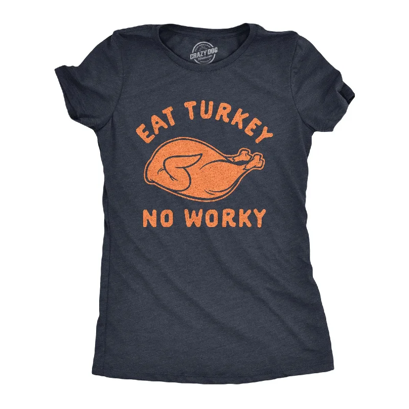 draped blouses for ladies -Eat Turkey No Worky Women's T Shirt