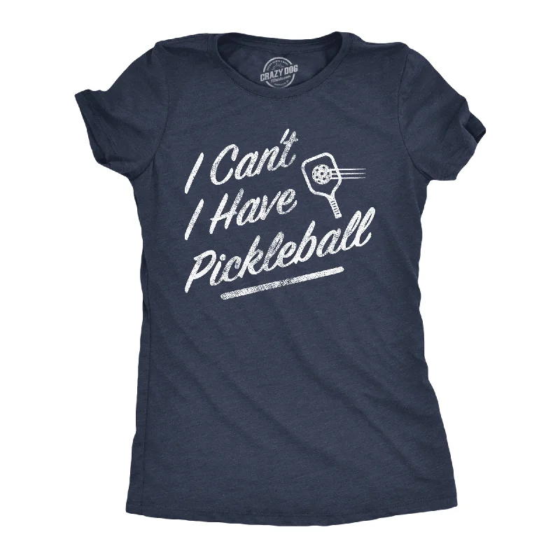 corset-style tops for women -I Cant I Have Pickleball Women's T Shirt