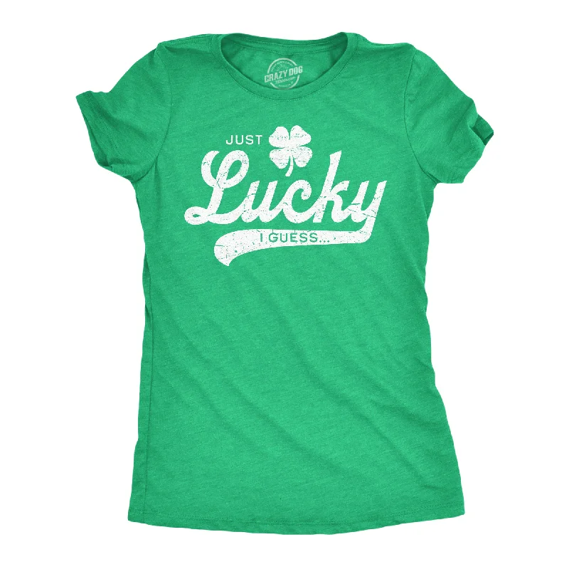 date night tops for women -Just Lucky I Guess Women's T Shirt