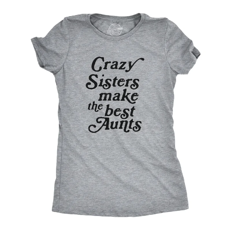 ribbed tops for women -Crazy Sisters Make The Best Aunts Women's T Shirt