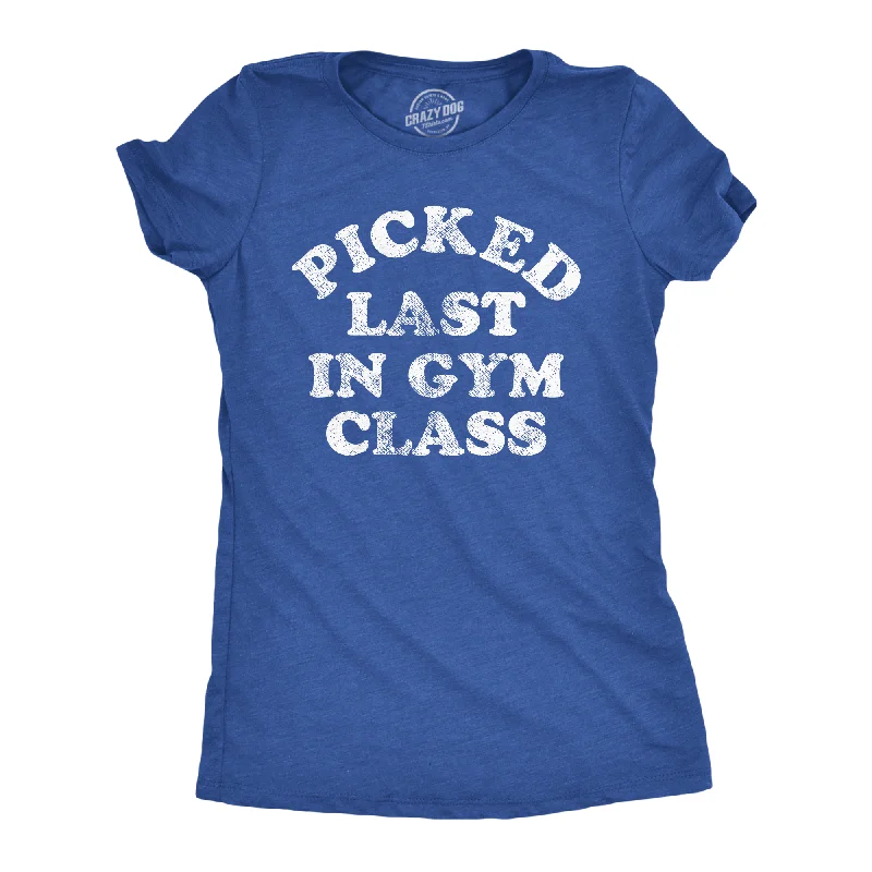 date night tops for women -Picked Last In Gym Class Women's T Shirt