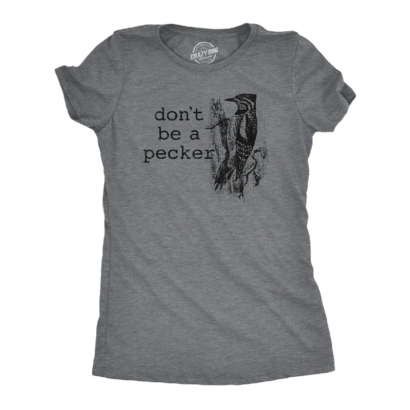 sleeveless tank tops for women -Dont Be A Pecker Women's T Shirt