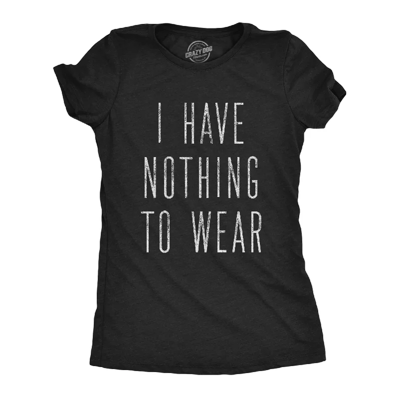 lightweight tops for summer -I Have Nothing To Wear Women's T Shirt