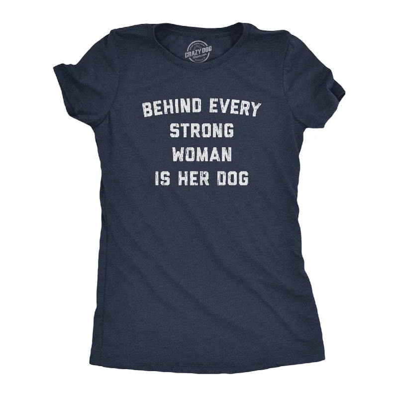 elegant button-up tops for women -Behind Every Strong Woman Is Her Dog Women's T Shirt