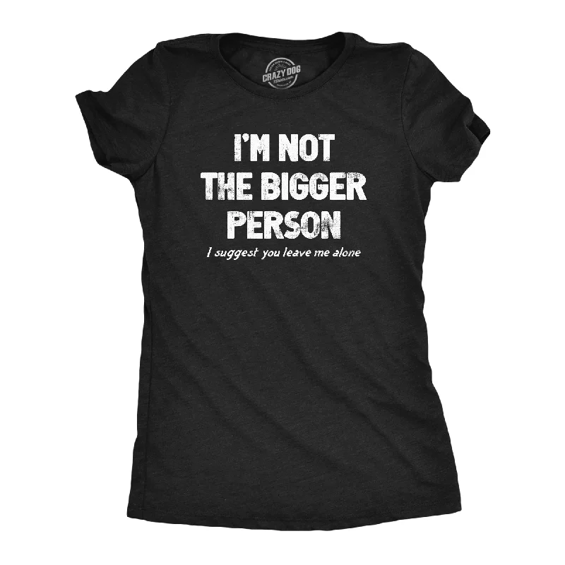 cropped hoodies for women -Im Not The Bigger Person Women's T Shirt