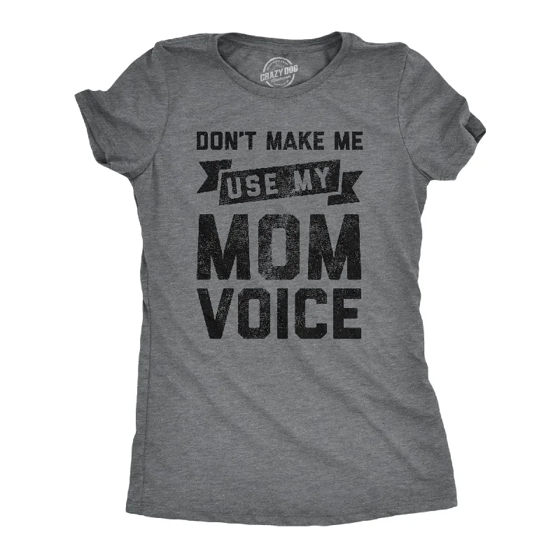 beach-ready tops for women -Don't Make Me Use My Mom Voice Women's T Shirt