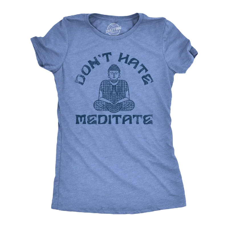 sheer mesh tops for ladies -Dont Hate Meditate Women's T Shirt