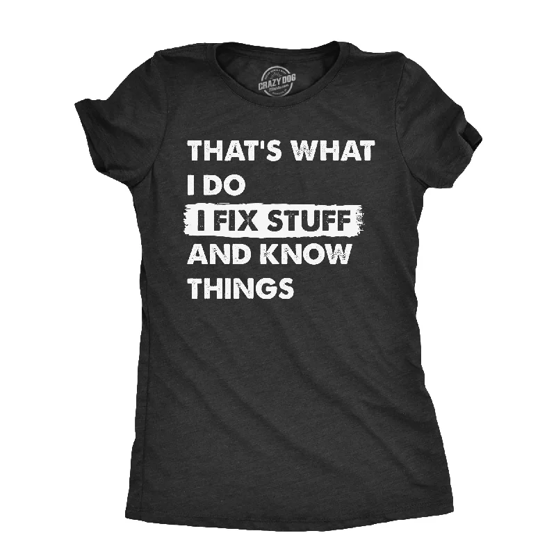 backless tops for women -Thats What I Do I Fix Stuff And Know Things Women's T Shirt